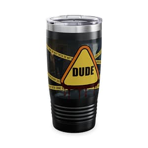 Dude Crime Scene 20oz Tumbler — Funny Warning Sign Travel Mug